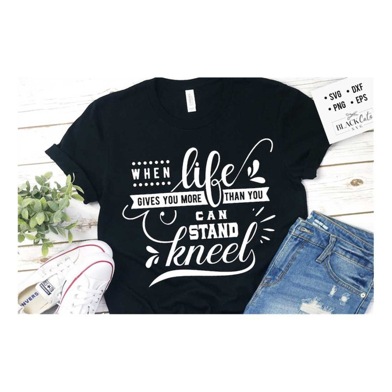 MR-16102023162612-when-life-gives-you-more-than-you-can-stand-kneel-svg-bible-image-1.jpg