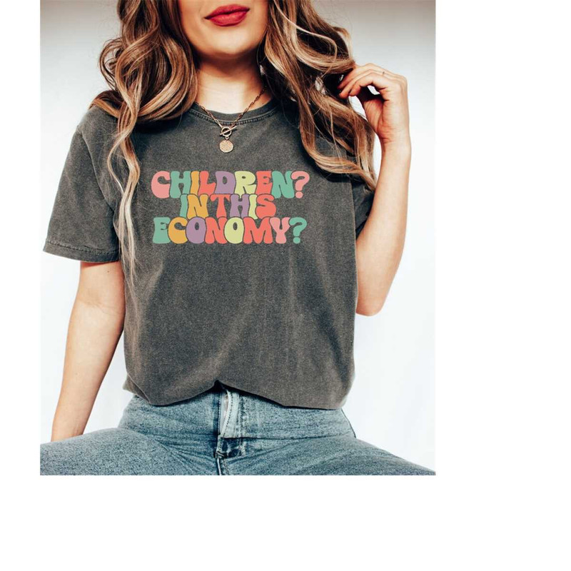 MR-16102023162917-children-in-this-economy-shirt-childfree-shirt-funny-image-1.jpg