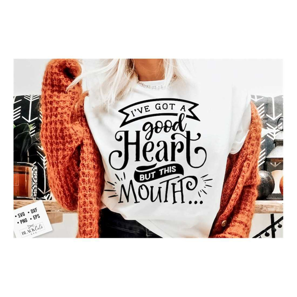 MR-16102023162932-ive-got-a-good-heart-but-this-mouth-svg-sassy-svg-image-1.jpg