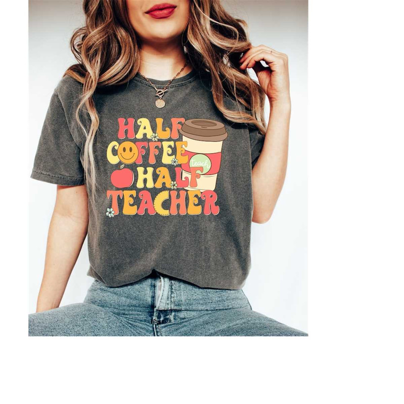 MR-16102023163151-half-coffee-half-teacher-shirt-coffee-addict-teacher-shirt-image-1.jpg