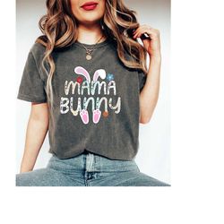 comfort colors mama bunny shirt gift for mother's day, easter gift for mom, easter vibes shirt, mama shirt for easter, e