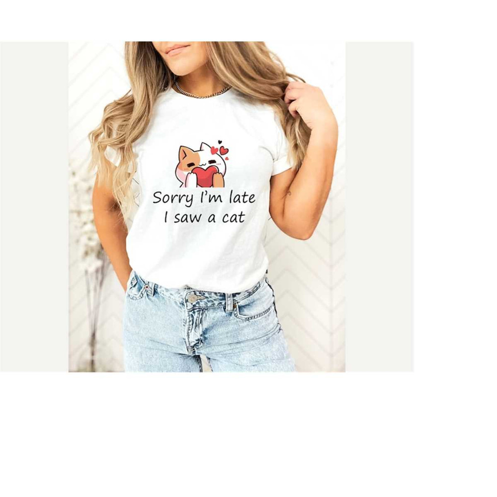 MR-16102023164248-sorry-im-late-i-saw-a-cat-shirt-cat-mom-shirt-funny-cat-image-1.jpg