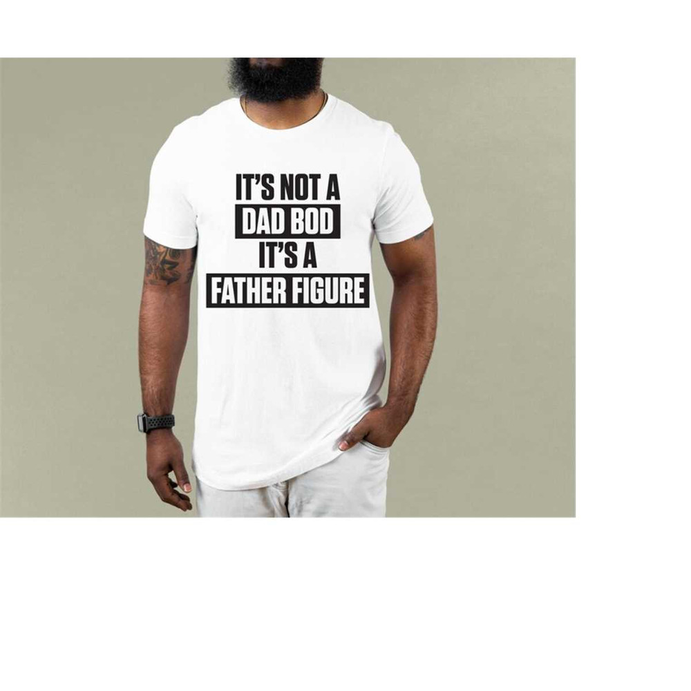 MR-16102023165028-its-not-a-dad-bod-its-a-father-figure-t-shirt-dad-image-1.jpg