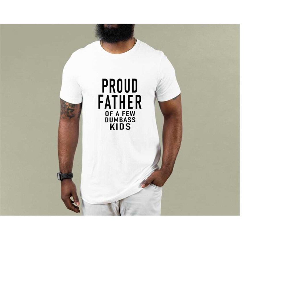 MR-1610202316511-proud-father-of-a-few-dumbass-kids-father-day-gift-shirt-mens-image-1.jpg