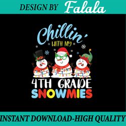 chillin with my 4th grade snowmies teacher christmas png/ happy holidays png / chillin snowmies / fourth grade / teacher