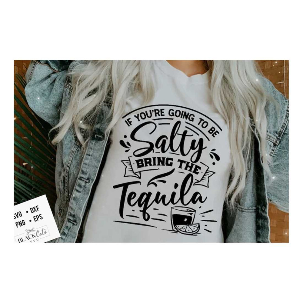MR-16102023165421-if-youre-going-to-be-salty-bring-the-tequila-svg-sassy-image-1.jpg