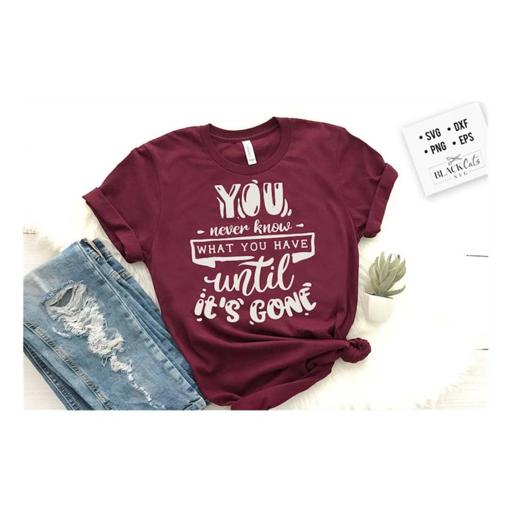 MR-1610202316593-you-never-know-what-you-have-until-its-gone-svg-hope-image-1.jpg