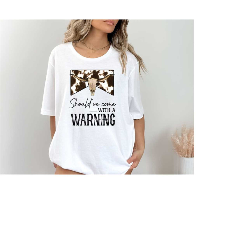 MR-1610202317122-shouldve-come-with-a-warning-t-shirt-country-music-image-1.jpg