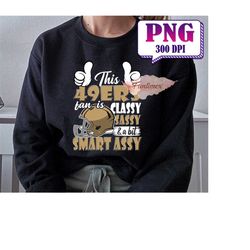 This Football Fan Is Classy Sassy & A Bit Smart Assy PNG, Football Mascot Png, Football Shirt, PNG Sublimation, Game Day