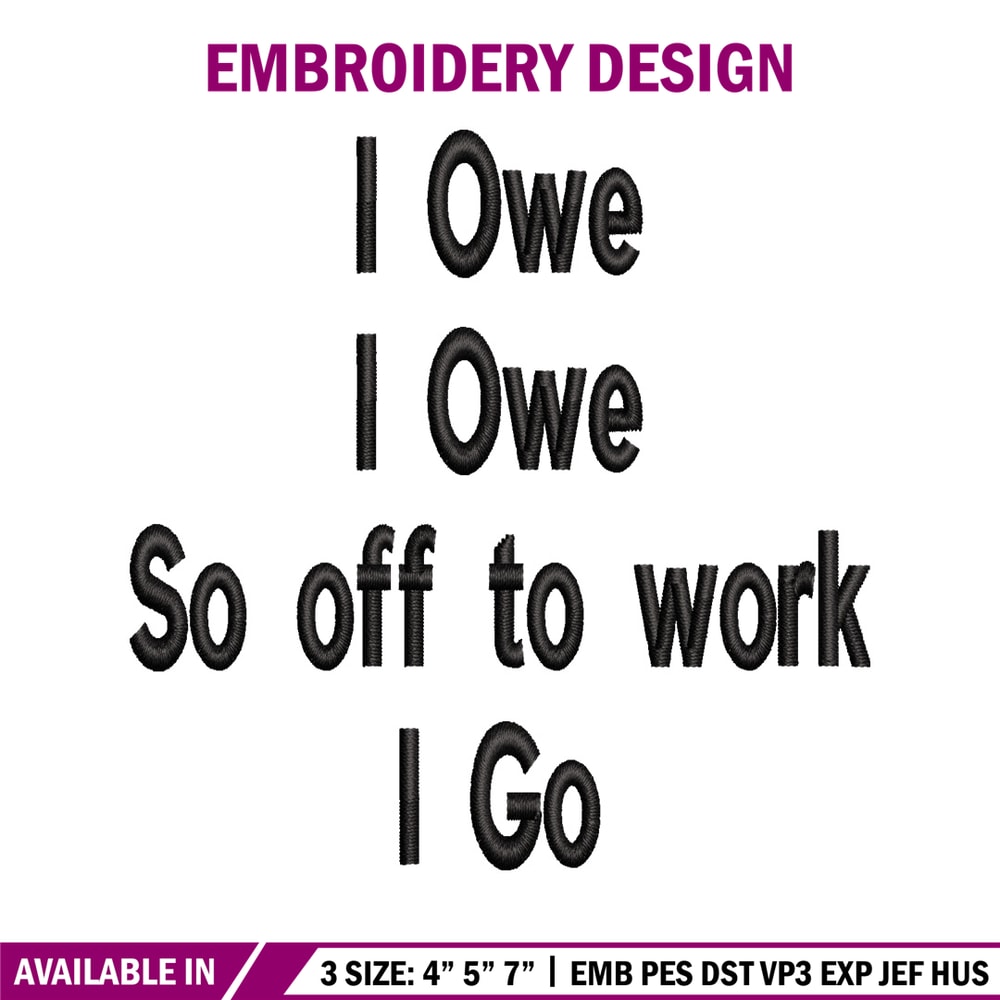 I Owe I Owe So Off To Work I Go embroidery design, Logo embroidery, logo design, embroidery file, Digital download..jpg