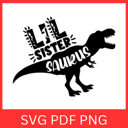 lil sister saurus svg, funny sister svg, sistersaurus, dino svg, dinosaur svg, for girls, sister svg design, lil sis svg