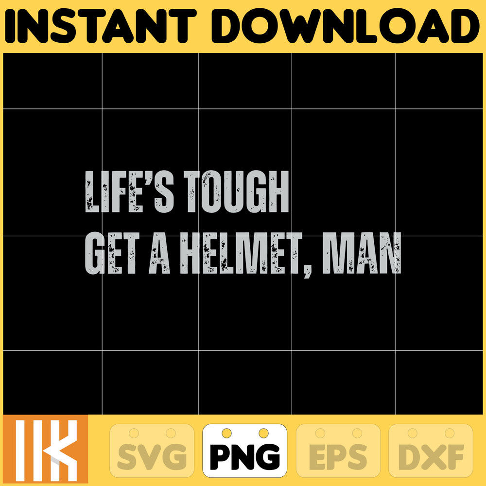 Lifes Tough Get a Helmet Man Png, Life Tough Get A Helmet Png, Conservative Png, Republican Png, Political Humor Gift for Friend.jpg