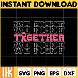 we fight together svg, designs breast cancer svg, cancer svg, cancer awareness, pink ribbon, breast cancer