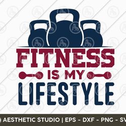 gym svg, fitness is my lifestyle svg, gym shirt, gift for gym lover, workout, fitness, weights, gym png cut files, dxf,