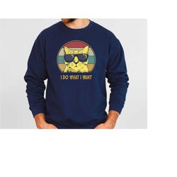 i do what i want cat sweatshirt ,cat lover hoodie ,cute cat sweatshirt, funny cat shirt ,cat gift hoodie, cat lover swea