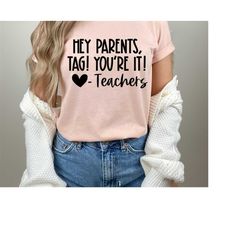 tag you're it shirt, dear parents shirt, tag! you're it!, teacher shirt, end of school year, parents shirt, love teacher