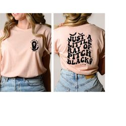 just a little ray of pitch black shirt, halloween front and back shirt, halloween gift shirt, witchy sweatshirt, goth h