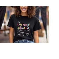 dear tiny humans behind me shirt, human behind me, teacher appreciation shirt ,best new shirt, behind cute shirt, inspir