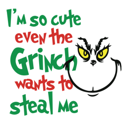 i'm so cute the grinch want to steal me svg, the grinch svg, grinch christmas svg, grinch face svg digital download