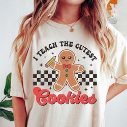 I Teach The Cutest Cookies Shirt, Christmas Shirt, Retro Gingerbread Shirt, Funny Christmas Teacher Shirt Gift