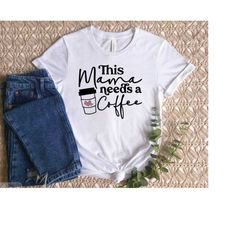 this mama needs a coffee t-shirt/graphic tee