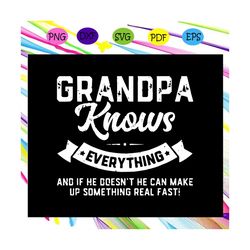 grandpa knows everything svg, fathers day svg, fathers day gift, gift for papa, fathers day lover, fathers day lover gif