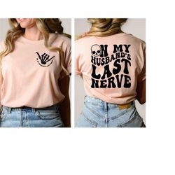 on my husbands last nerve shirt ,front and back wife hoodie, wife life shirts, husband  shirt, funny wife shirt, cute sk