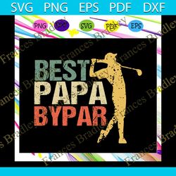 best papa bypar svg, happy fathers day svg, fathers day gift, dad life svg, gift for dad svg, gift for papa svg, fathers