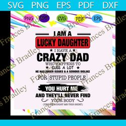 i am a lucky daughter i have a crazy dad svg, dad svg, dad gift, dad life, father's day, father gift, father shirt, best