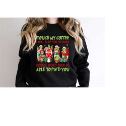touch my coffee i will slap you so hard sweatshirt, grinc christmas shirt, christmas coffee crewneck, retro christmas sh