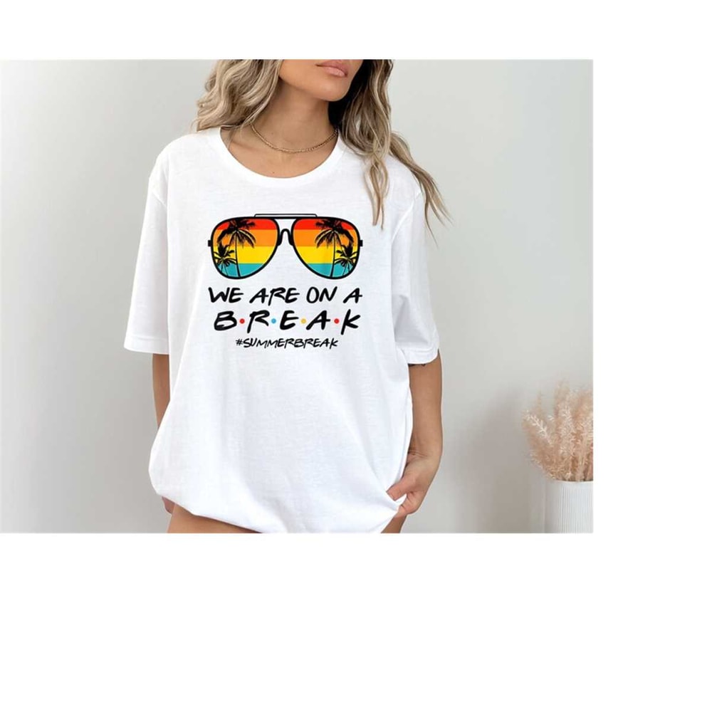 MR-1710202311751-we-are-on-a-break-teacher-t-shirt-beach-vacation-shirt-for-image-1.jpg