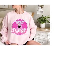 you guys ever think about dying sweatshirt, ghostface barbie shirt, horror movie shirt, spooky season shirt, funny hallo