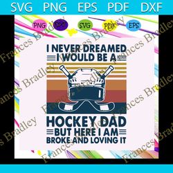 i never dreamed i would be a hockey dad svg, hockey dad svg, fathers day svg, fathers day gift, gift for papa, fathers d