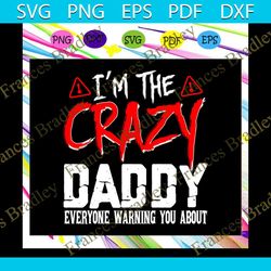 i'm the crazy daddy everyone warning you about, daddy gift, daddy shirt, happy father's day, father's day shirt, father'