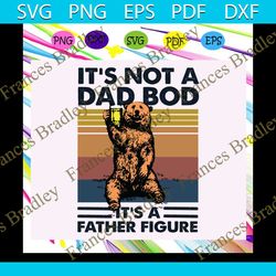 its not dad bob its father figure svg, beer drinking svg, fathers day, fathers day gift, dad cup, best dad gift svg, dad