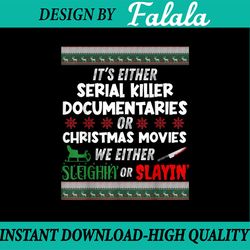 it's either serial killer documentaries or christmas movies we either sleighin or slayin,true crime png, true crime fan