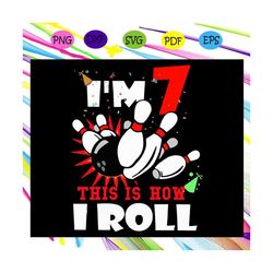 im 7 this is how i roll svg, im 7 svg, seven years old svg, 7th birthday svg, happy 7th birthday svg, birthday for silho