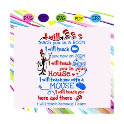 i will teach you in a room svg, i will teach you now on zoom svg,social distance teaching svg, quarantine svg, dr seuss,