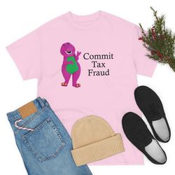 commit tax fraud shirt -funny shirt,funny tee,funny crewneck,graphic tees,graphic tshirt,sarcastic tshirt - a1101