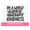 MR-17102023142525-spread-kindness-quote-svg-in-a-world-divided-multiply-image-1.jpg
