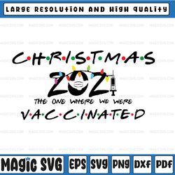 friends 2021 christmas svg png, the one where we were vaccinated pandemic holiday svg, xmas 2021 vaccine svg, christmas