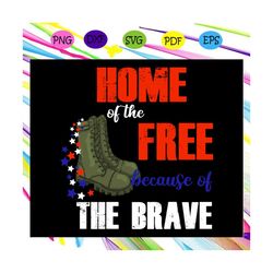 home of the free because of the brave, independence day svg, 4th of july,american flag ,4th of july svg,patriotic svg,lo