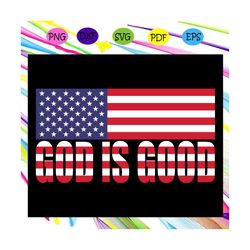 god is good svg, god svg, american flag, god bless merica, donald trump, trump svg, america svg, america lover,independe