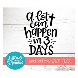 easter svg cut file, a lot can happen in 3 days svg, easter svg, jesus is risen svg, easter tee svg, dxf, cricut cut fil