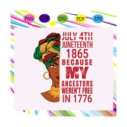 july 4th juneteenth 1865 because my ancestors werent free in 1776 svg, juneteenth svg, melanin svg, black lives matter s