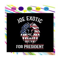 joe exotic, joe exotic for president svg, joe exotic svg, president for silhouette, files for cricut, svg, dxf, eps, png