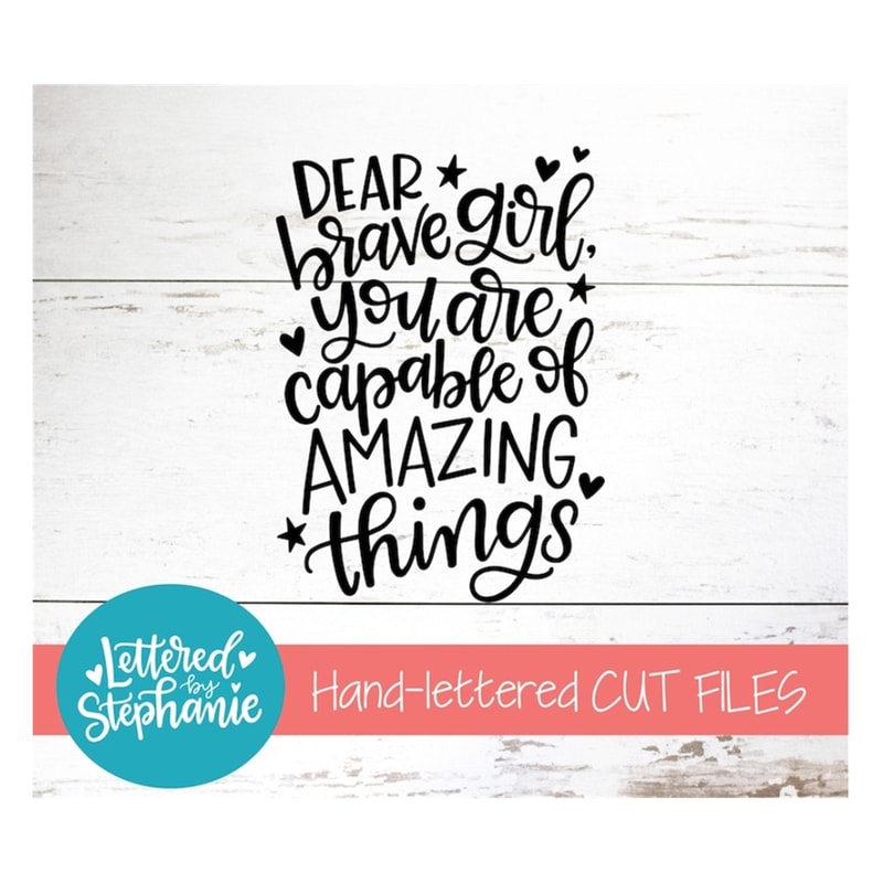 MR-17102023154759-dear-brave-girl-you-are-capable-of-amazing-things-svg-cut-image-1.jpg