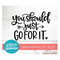 MR-17102023154920-you-should-just-go-for-it-svg-cut-file-quote-svg-girl-boss-image-1.jpg