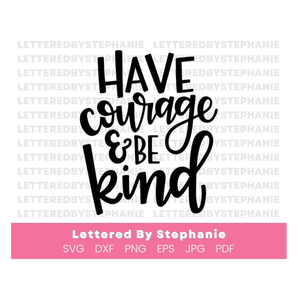 MR-17102023154927-courage-quote-svg-cut-file-kindness-quote-have-courage-and-image-1.jpg