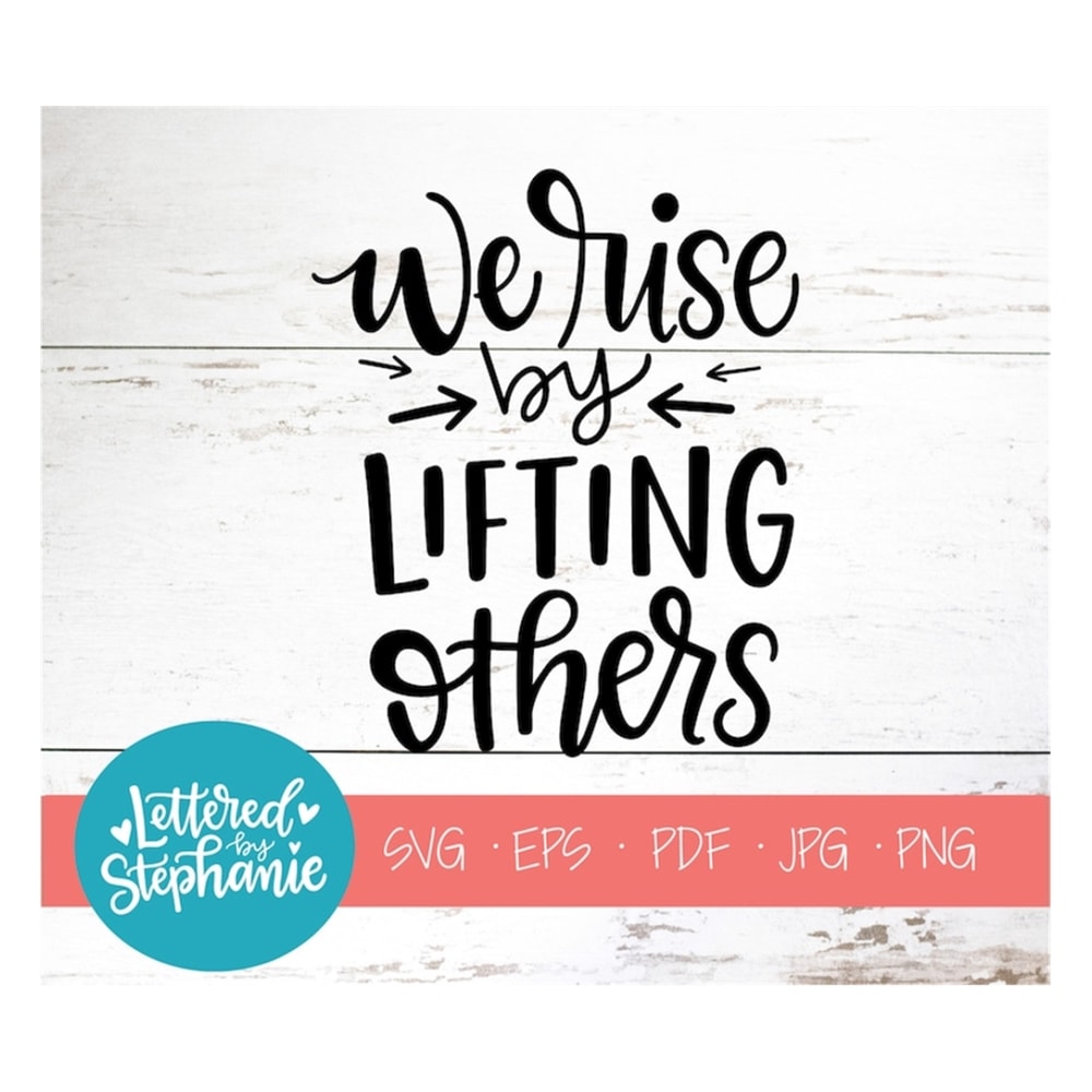 MR-17102023155623-we-rise-by-lifting-others-svg-cut-file-svg-quote-svg-grace-image-1.jpg